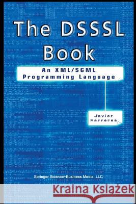 The Dsssl Book: An XML/SGML Programming Language Farreres, Javier 9781461351160 Springer