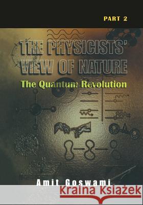 The Physicists' View of Nature Part 2: The Quantum Revolution Goswami, Amit 9781461351184