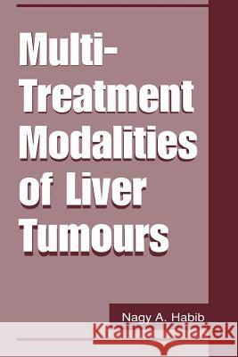 Multi-Treatment Modalities of Liver Tumours Nagy A. Habib 9781461351269
