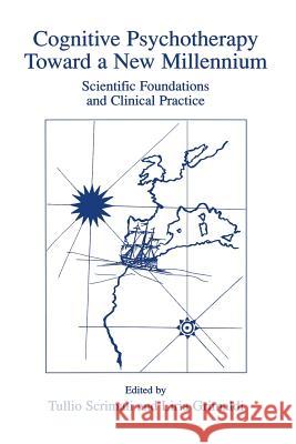 Cognitive Psychotherapy Toward a New Millennium: Scientific Foundations and Clinical Practice Scrimali, Tullio 9781461351351 Springer