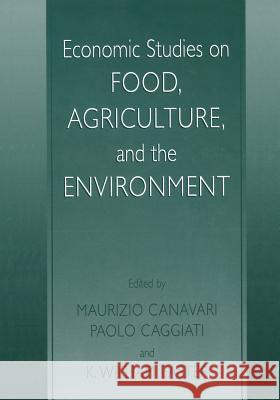 Economic Studies on Food, Agriculture, and the Environment Maurizio Canavari Paolo Caggiati K. William Easter 9781461351566