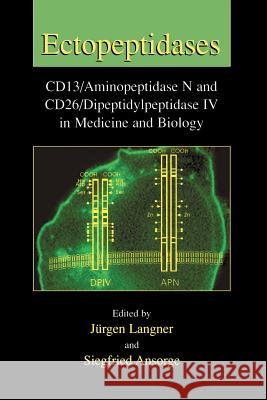 Ectopeptidases: Cd13/Aminopeptidase N and Cd26/Dipeptidylpeptidase IV in Medicine and Biology Langner, Jürgen 9781461351610 Springer