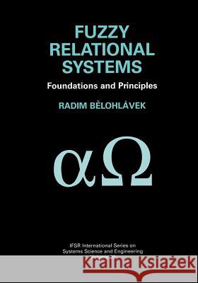 Fuzzy Relational Systems: Foundations and Principles Belohlávek, Radim 9781461351689 Springer