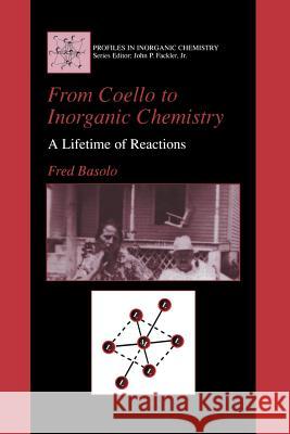 From Coello to Inorganic Chemistry: A Lifetime of Reactions Basolo, Fred 9781461351696 Springer