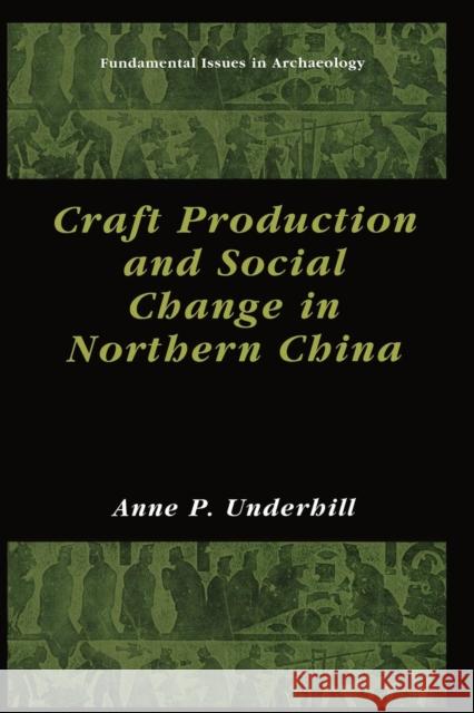 Craft Production and Social Change in Northern China Anne P. Underhill Anne P 9781461351726 Springer
