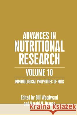 Advances in Nutritional Research Volume 10: Immunological Properties of Milk Woodward, Bill 9781461351825 Springer