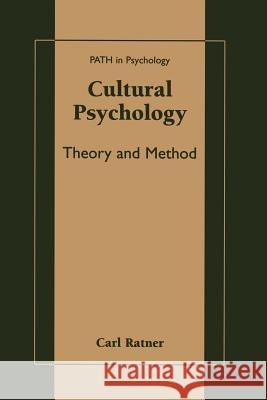 Cultural Psychology: Theory and Method Ratner, Carl 9781461351900 Springer