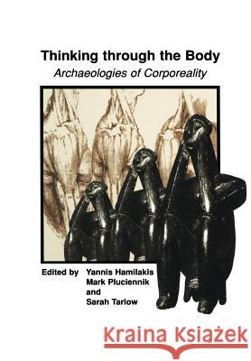 Thinking Through the Body: Archaeologies of Corporeality Hamilakis, Yannis 9781461351986 Springer