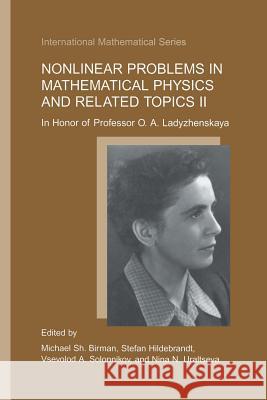 Nonlinear Problems in Mathematical Physics and Related Topics II: In Honor of Professor O.A. Ladyzhenskaya Birman, Michael Sh 9781461352020 Springer