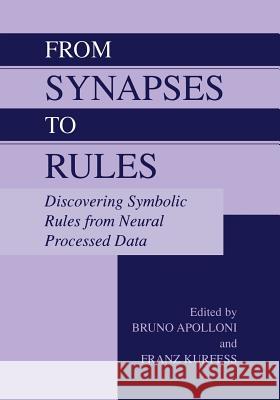 From Synapses to Rules: Discovering Symbolic Rules from Neural Processed Data Apolloni, Bruno 9781461352044 Springer