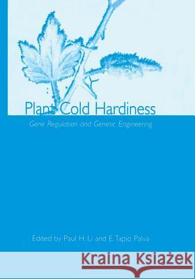 Plant Cold Hardiness: Gene Regulation and Genetic Engineering Li, Paul H. 9781461352051 Springer