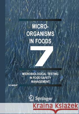 Microorganisms in Foods 7: Microbiological Testing in Food Safety Management International Commission for the Microbi 9781461352211
