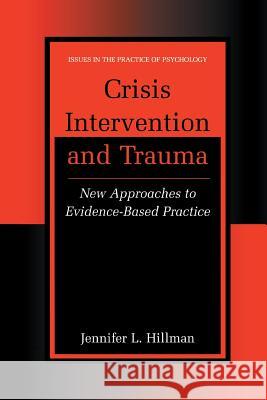 Crisis Intervention and Trauma: New Approaches to Evidence-Based Practice Hillman, Jennifer L. 9781461352310 Springer
