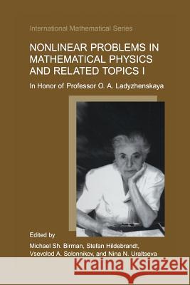 Nonlinear Problems in Mathematical Physics and Related Topics I: In Honor of Professor O. A. Ladyzhenskaya Michael S Stefan Hildebrandt Vsevolod A 9781461352341 Springer