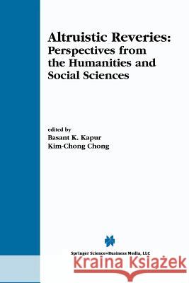 Altruistic Reveries: Perspectives from the Humanities and Social Sciences Kapur, Basant K. 9781461352501 Springer