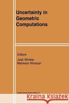 Uncertainty in Geometric Computations Joab Winkler Mahesan Niranjan 9781461352525 Springer