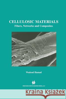 Cellulosic Materials: Fibers, Networks and Composites Hamad, Wadood Y. 9781461352570