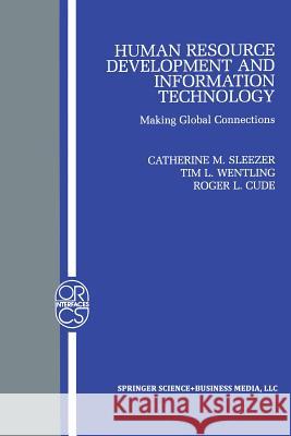 Human Resource Development and Information Technology: Making Global Connections Sleezer, Catherine M. 9781461352587