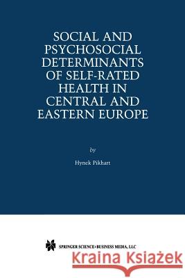 Social and Psychosocial Determinants of Self-Rated Health in Central and Eastern Europe Hynek Pikhart 9781461352648 Springer