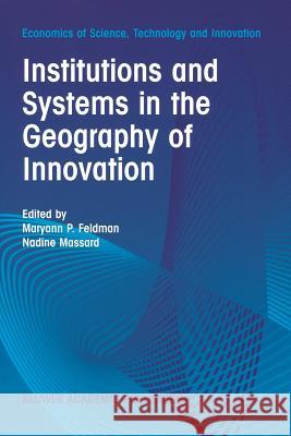 Institutions and Systems in the Geography of Innovation M. P. Feldman Nadine Massard 9781461352679 Springer