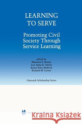 Learning to Serve: Promoting Civil Society Through Service Learning Kenny, Maureen E. 9781461352877 Springer