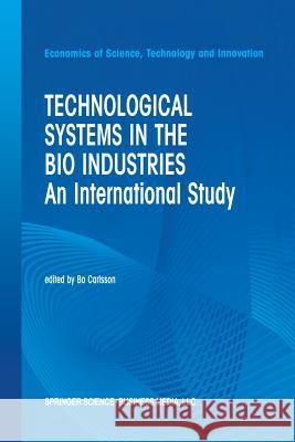 Technological Systems in the Bio Industries: An International Study Carlsson, B. 9781461353027 Springer