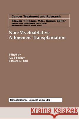 Non-Myeloablative Allogeneic Transplantation Asad Bashey Edward D. Ball Edward D 9781461353041 Springer