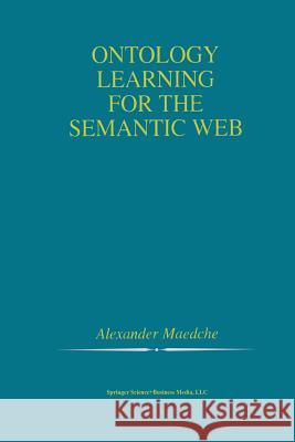 Ontology Learning for the Semantic Web Alexander Maedche 9781461353072