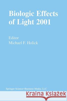 Biologic Effects of Light 2001: Proceedings of a Symposium Boston, Massachusetts June 16-18, 2001 Holick, Michael F. 9781461353133