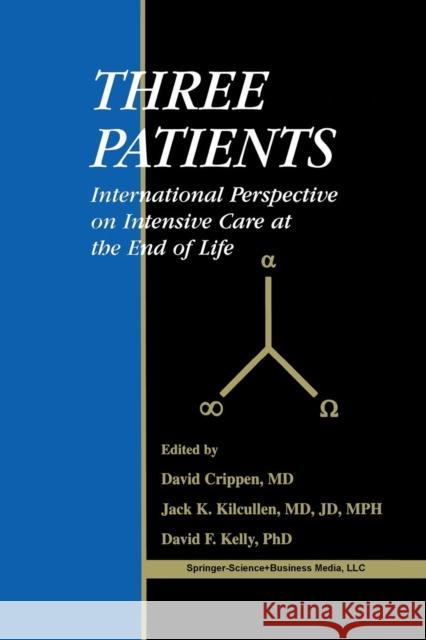 Three Patients: International Perspective on Intensive Care at the End of Life Crippen, David W. 9781461353140 Springer