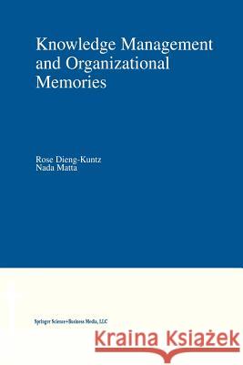 Knowledge Management and Organizational Memories Rose Dieng-Kuntz NADA Matta Rose Dienglishg-Kuntz 9781461353188