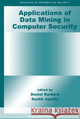 Applications of Data Mining in Computer Security Daniel Barbara Sushil Jajodia 9781461353218 Springer