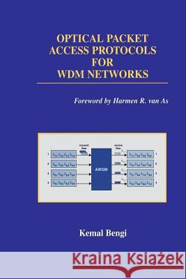 Optical Packet Access Protocols for Wdm Networks Bengi, Kemal 9781461353256 Springer