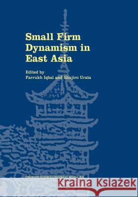 Small Firm Dynamism in East Asia Farrukh Iqbal Shujiro Urata 9781461353263 Springer
