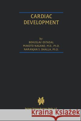 Cardiac Development Bohuslav Ost'adal Makoto Nagano Naranjan S. Dhalla 9781461353287 Springer