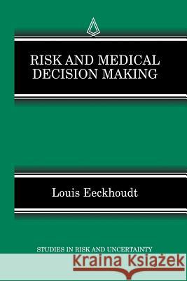 Risk and Medical Decision Making Louis Eeckhoudt 9781461353409 Springer