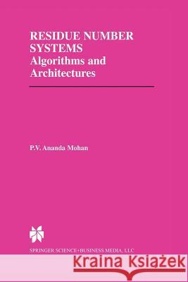 Residue Number Systems: Algorithms and Architectures Mohan, P. V. Ananda 9781461353430 Springer