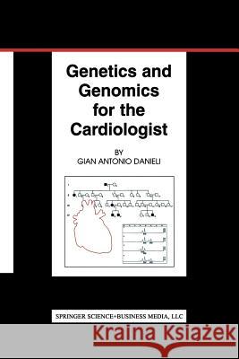 Genetics and Genomics for the Cardiologist Gian Antonio Danieli Gian Antoni 9781461353577 Springer