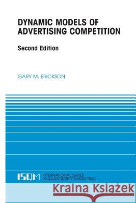 Dynamic Models of Advertising Competition Gary M. Erickson Gary M 9781461353607 Springer
