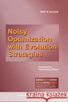 Noisy Optimization with Evolution Strategies Arnold, Dirk V. 9781461353973