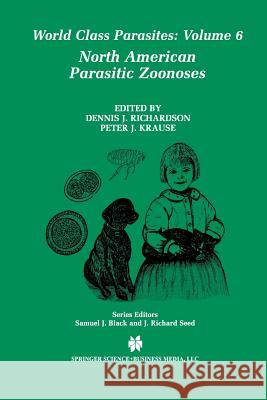 North American Parasitic Zoonoses Dennis J. Richardson Peter J. Krause Denglishnis J 9781461354055 Springer