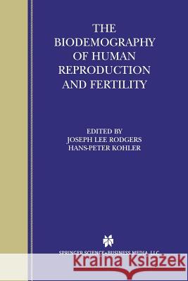 The Biodemography of Human Reproduction and Fertility Joseph Lee Rodgers Hans-Peter Kohler 9781461354109 Springer