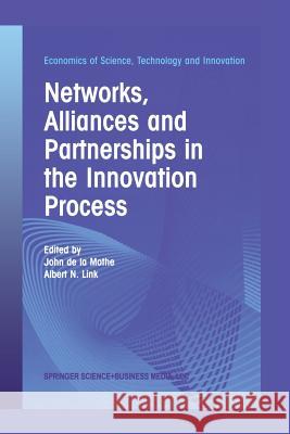 Networks, Alliances and Partnerships in the Innovation Process John De La Mothe Albert N. Link John D 9781461354178