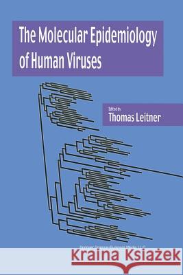 The Molecular Epidemiology of Human Viruses Thomas Leitner 9781461354208 Springer