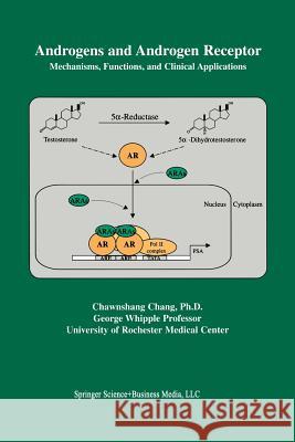 Androgens and Androgen Receptor: Mechanisms, Functions, and Clini Applications Chang, Chawnshang 9781461354222 Springer