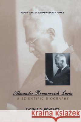 Alexander Romanovich Luria: A Scientific Biography Homskaya, Evgenia D. 9781461354413 Springer