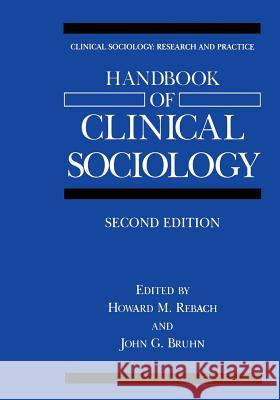 Handbook of Clinical Sociology Howard M. Rebach John G. Bruhn 9781461354451