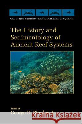 The History and Sedimentology of Ancient Reef Systems George D. Stanle 9781461354468 Springer