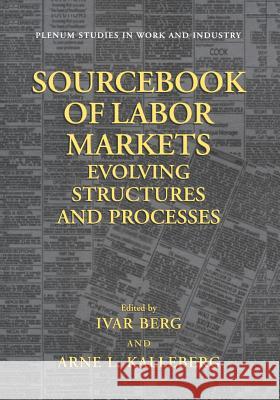 Sourcebook of Labor Markets: Evolving Structures and Processes Berg, Ivar 9781461354499