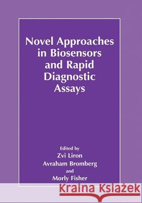 Novel Approaches in Biosensors and Rapid Diagnostic Assays Zvi Liron Avraham Bromberg Morly Fisher 9781461354529 Springer